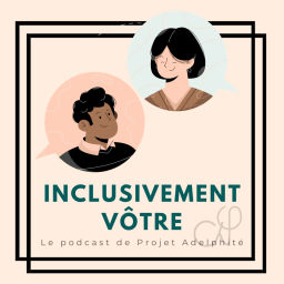 Podcast thumbnail for Inclusivement Vôtre