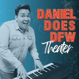 Podcast thumbnail for Daniel Does DFW Theater