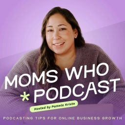 Podcast thumbnail for Moms Who Podcast - Podcasting Tips for Online Business Growth