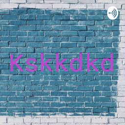 Podcast thumbnail for Kskkdkd