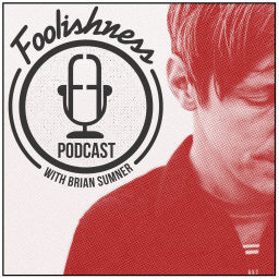 Podcast thumbnail for FOOLISHNESS Podcast with Brian Sumner