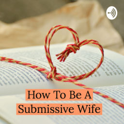 Podcast thumbnail for How To Be A Submissive Wife