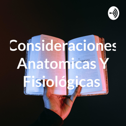 Podcast thumbnail for Consideraciones Anatomicas Y Fisiológicas