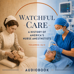 Podcast thumbnail for Watchful Care: A History of America's Nurse Anesthetists (Audiobook)