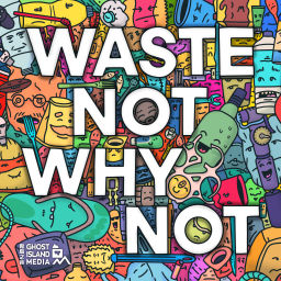 Podcast thumbnail for Waste Not WHY Not