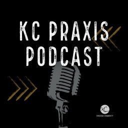 Podcast thumbnail for KC Praxis Podcast
