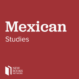 Podcast thumbnail for New Books in Mexican Studies