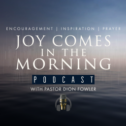 Podcast thumbnail for Joy Comes in the Morning with Pastor Dion Fowler