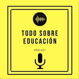 Podcast thumbnail for Todo sobre educación