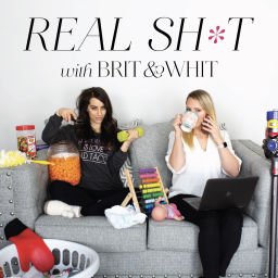 Podcast thumbnail for Real Sh*t with Brit and Whit