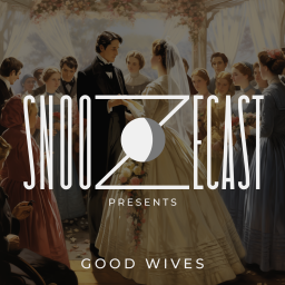 Podcast thumbnail for Snoozecast Presents: Good Wives