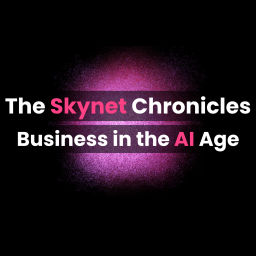 Podcast thumbnail for SkyNet Chronicles: Business in the AI Age