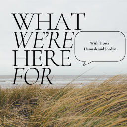 Podcast thumbnail for What We're Here For