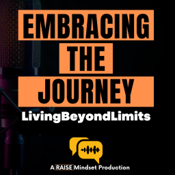 Podcast thumbnail for Embracing the Journey: Living Beyond Limits