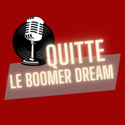 Podcast thumbnail for QUITTE LE BOOMER DREAM
