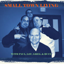 Podcast thumbnail for Small Town Living with Paul, Lou, Greg, and Buce