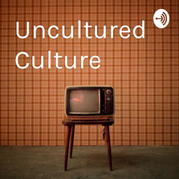 Podcast thumbnail for Uncultured Culture