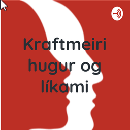 Podcast thumbnail for Kraftmeiri hugur og líkami