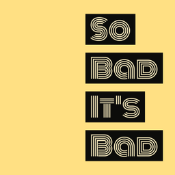 Podcast thumbnail for So Bad It's Bad