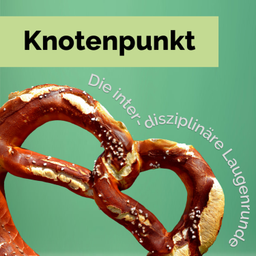 Podcast thumbnail for Knotenpunkt - die interdisziplinäre Laugenrunde