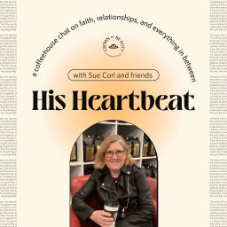 Podcast thumbnail for His Heartbeat with Sue Corl