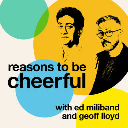 Podcast thumbnail for Reasons to be Cheerful with Ed Miliband & Geoff Lloyd