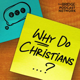 Podcast thumbnail for Why Do Christians...?