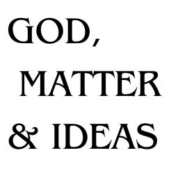 Podcast thumbnail for God, Matter, and Ideas