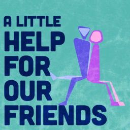 Podcast thumbnail for A Little Help For Our Friends