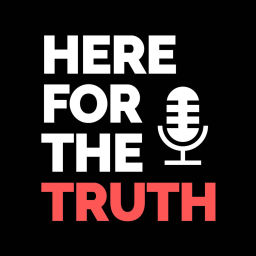 Podcast thumbnail for Here For The Truth