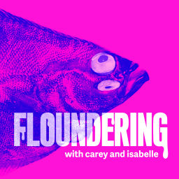Podcast thumbnail for Floundering with Carey and Isabelle