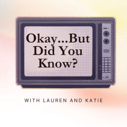 Podcast thumbnail for Okay But Did You Know?