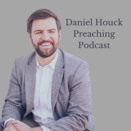 Podcast thumbnail for Daniel Houck Preaching Podcast