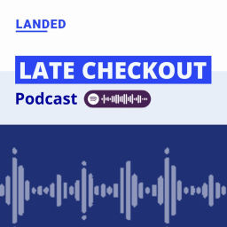 Podcast thumbnail for LATE CHECKOUT - A podcast series by LANDED
