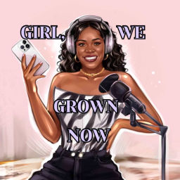 Podcast thumbnail for Girl, We Grown Now