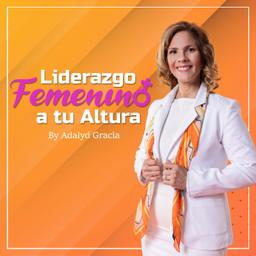 Podcast thumbnail for Liderazgo Femenino a TU Altura