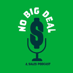 Podcast thumbnail for No Big Deal : A Sales Podcast