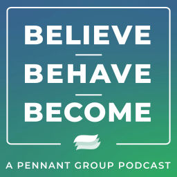 Podcast thumbnail for Believe.Behave.Become - A Pennant Group Podcast