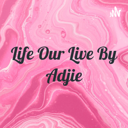 Podcast thumbnail for Life Our Live By Adjie