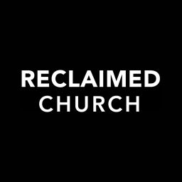 Podcast thumbnail for Reclaimed Church