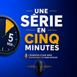 Podcast thumbnail for Une série en cinq minutes