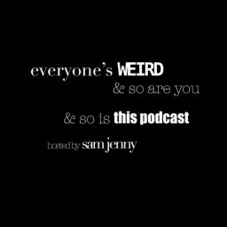 Podcast thumbnail for Everyone’s Weird & So Are You