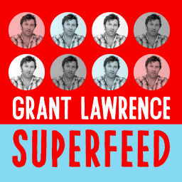 Podcast thumbnail for Grant Lawrence Superfeed