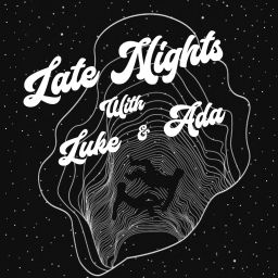Podcast thumbnail for Late Nights With Luke &amp; Ada