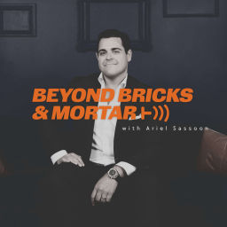 Podcast thumbnail for Beyond Bricks & Mortar with Ariel Sassoon