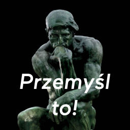 Podcast thumbnail for Przemyśl to!