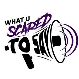 Podcast thumbnail for What U Scared To Say Podcast