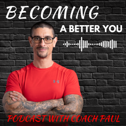 Podcast thumbnail for Becoming A Better You Podcast With Coach Paul