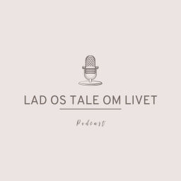 Podcast thumbnail for LAD OS TALE OM LIVET
