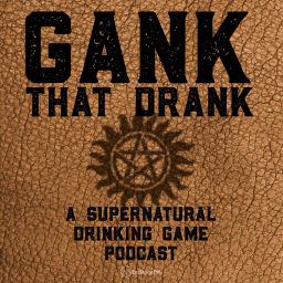 Podcast thumbnail for Gank That Drank: A Supernatural Drinking Game Podcast